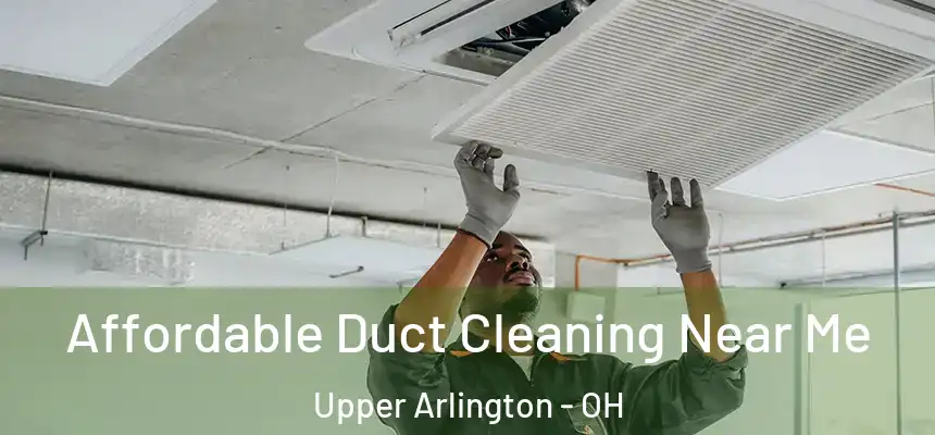 Affordable Duct Cleaning Near Me Upper Arlington - OH