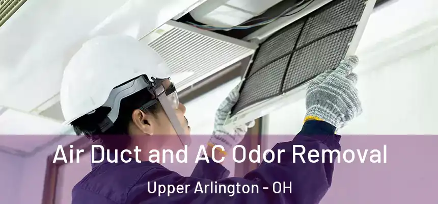 Air Duct and AC Odor Removal Upper Arlington - OH
