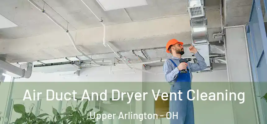 Air Duct And Dryer Vent Cleaning Upper Arlington - OH