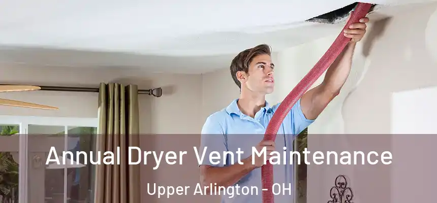 Annual Dryer Vent Maintenance Upper Arlington - OH