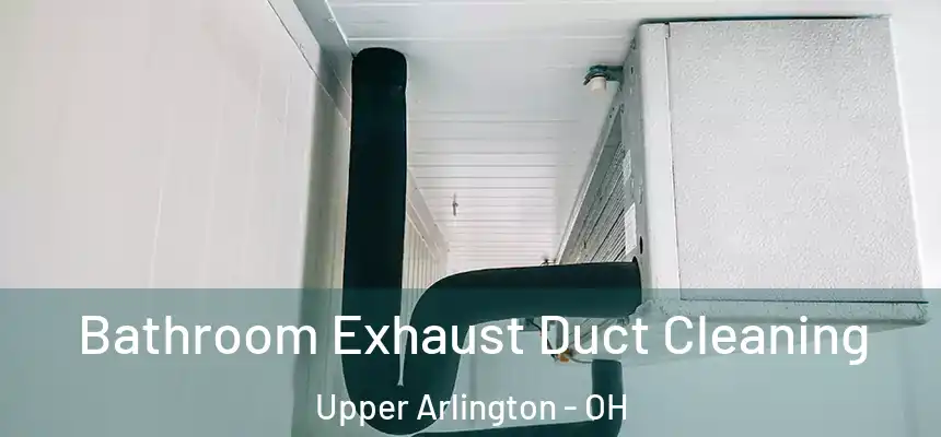  Bathroom Exhaust Duct Cleaning Upper Arlington - OH