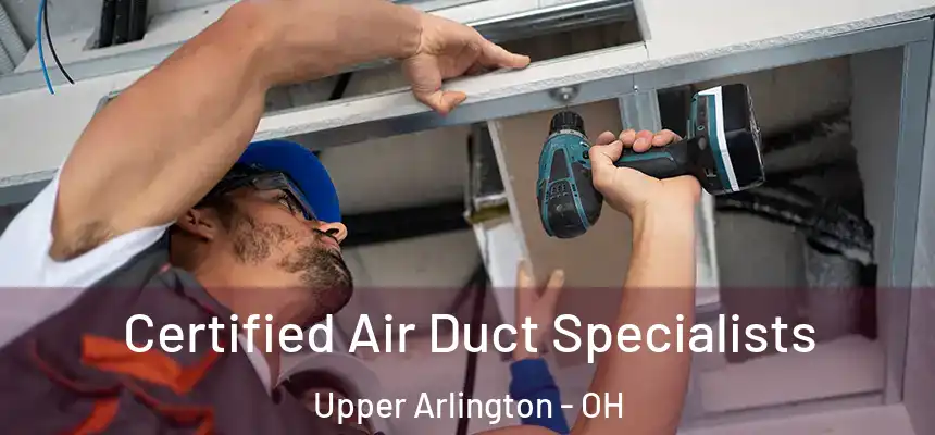 Certified Air Duct Specialists Upper Arlington - OH