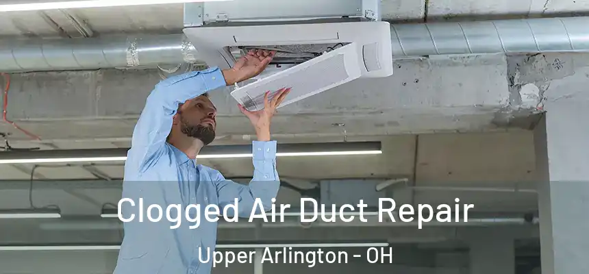  Clogged Air Duct Repair Upper Arlington - OH