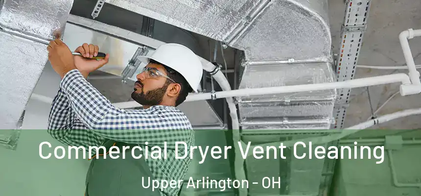  Commercial Dryer Vent Cleaning Upper Arlington - OH