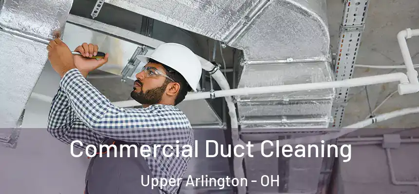Commercial Duct Cleaning Upper Arlington - OH