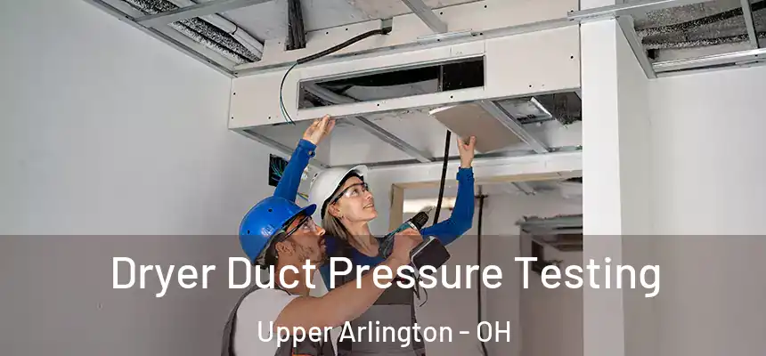 Dryer Duct Pressure Testing Upper Arlington - OH