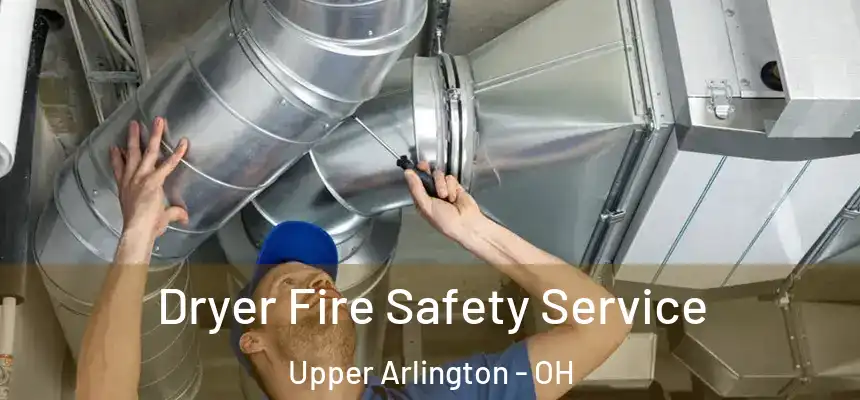 Dryer Fire Safety Service Upper Arlington - OH