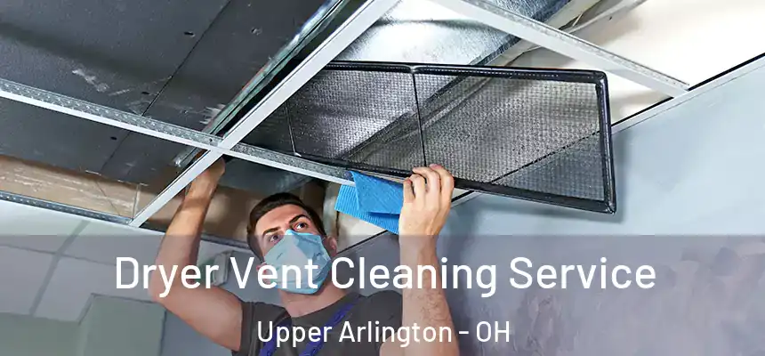 Dryer Vent Cleaning Service Upper Arlington - OH