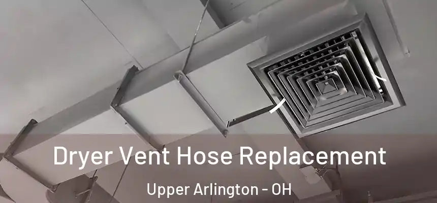 Dryer Vent Hose Replacement Upper Arlington - OH