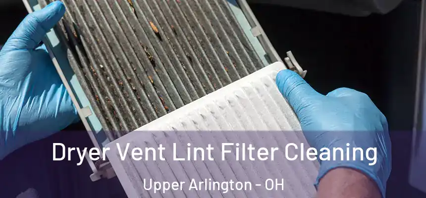 Dryer Vent Lint Filter Cleaning Upper Arlington - OH