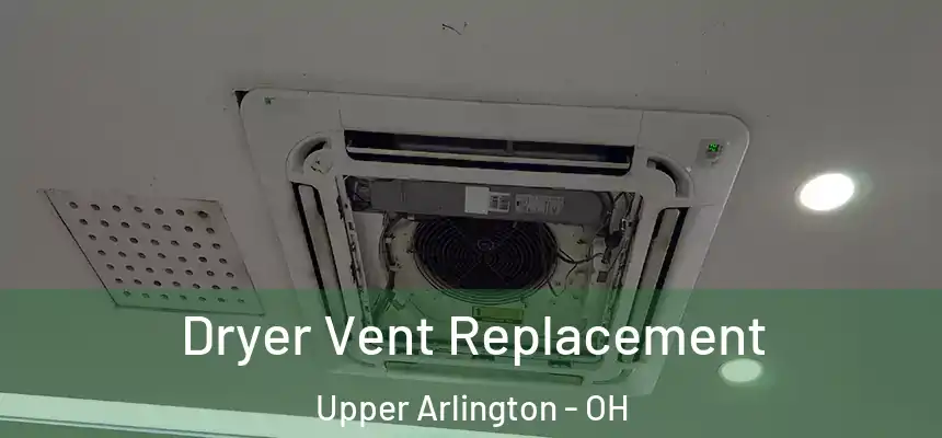  Dryer Vent Replacement Upper Arlington - OH