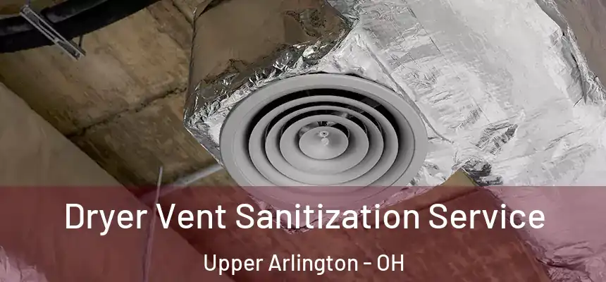 Dryer Vent Sanitization Service Upper Arlington - OH