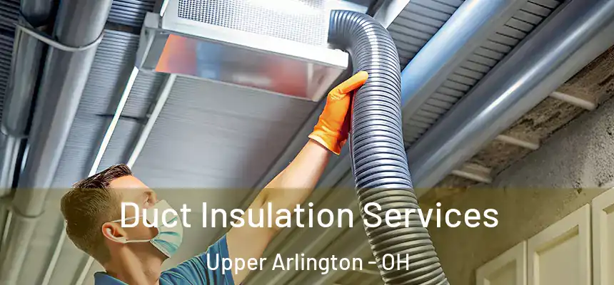  Duct Insulation Services Upper Arlington - OH