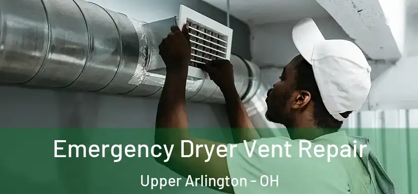 Emergency Dryer Vent Repair Upper Arlington - OH