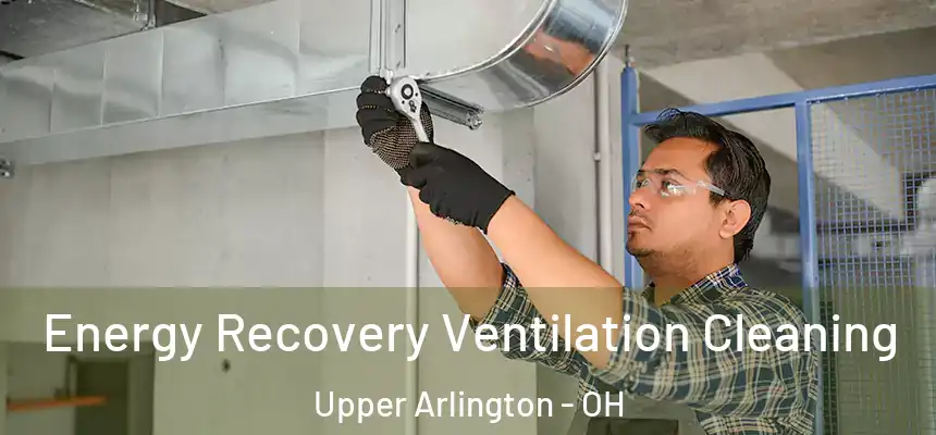  Energy Recovery Ventilation Cleaning Upper Arlington - OH