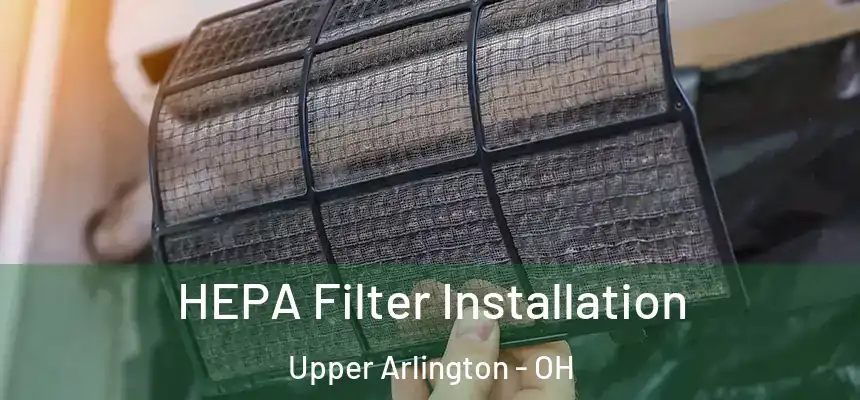 HEPA Filter Installation Upper Arlington - OH