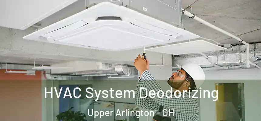  HVAC System Deodorizing Upper Arlington - OH