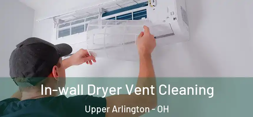 In-wall Dryer Vent Cleaning Upper Arlington - OH