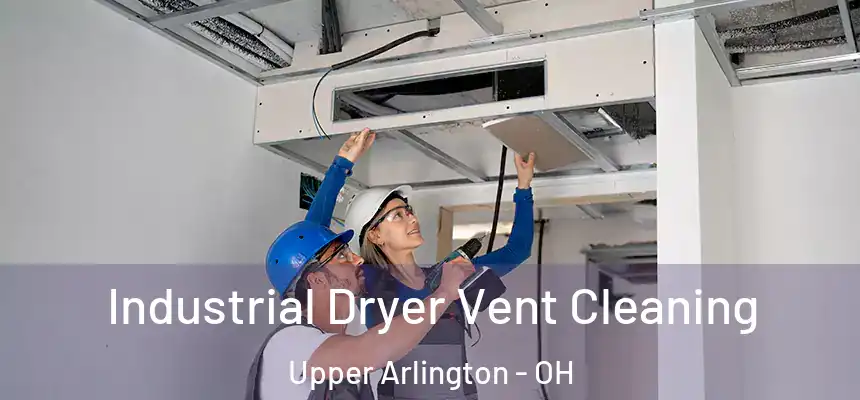 Industrial Dryer Vent Cleaning Upper Arlington - OH