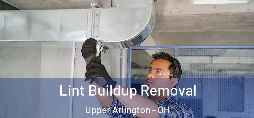 Lint Buildup Removal Upper Arlington - OH