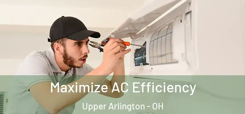 Maximize AC Efficiency Upper Arlington - OH