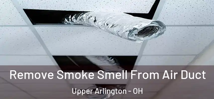 Remove Smoke Smell From Air Duct Upper Arlington - OH