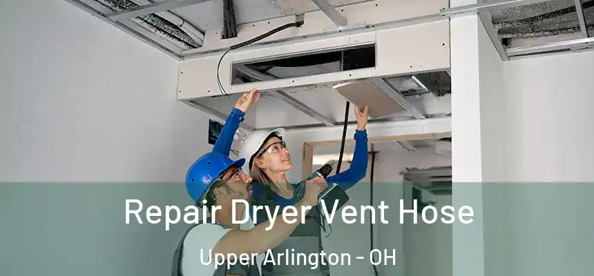 Repair Dryer Vent Hose Upper Arlington - OH