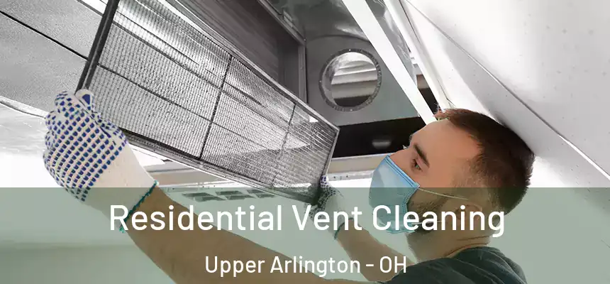 Residential Vent Cleaning Upper Arlington - OH