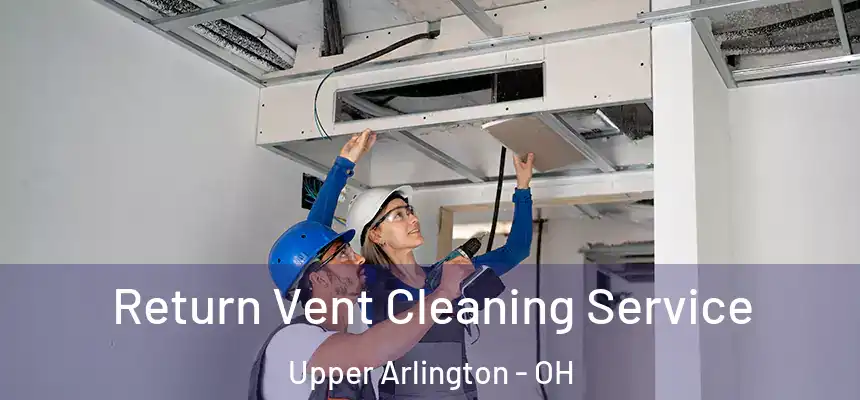Return Vent Cleaning Service Upper Arlington - OH
