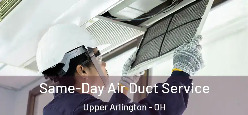 Same-Day Air Duct Service Upper Arlington - OH