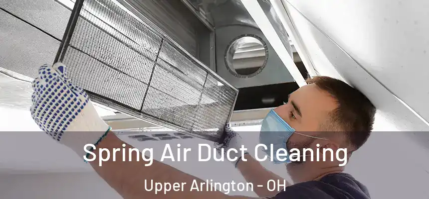 Spring Air Duct Cleaning Upper Arlington - OH