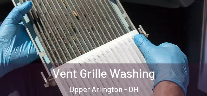 Vent Grille Washing Upper Arlington - OH