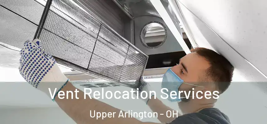 Vent Relocation Services Upper Arlington - OH