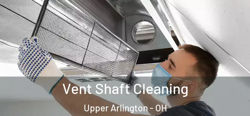 Vent Shaft Cleaning Upper Arlington - OH