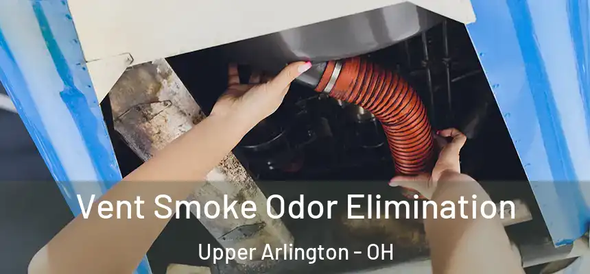 Vent Smoke Odor Elimination Upper Arlington - OH
