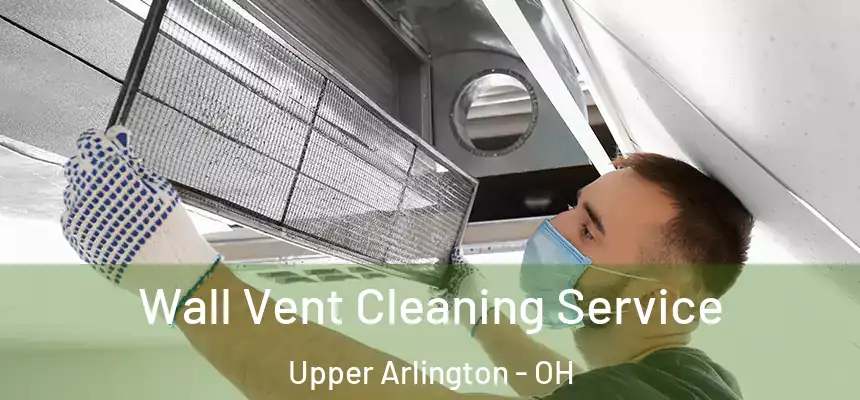 Wall Vent Cleaning Service Upper Arlington - OH