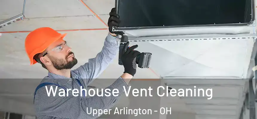 Warehouse Vent Cleaning Upper Arlington - OH
